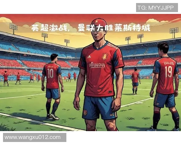 莱斯特城与阿森纳的对决揭示英超魔方的战术奥秘与精彩瞬间